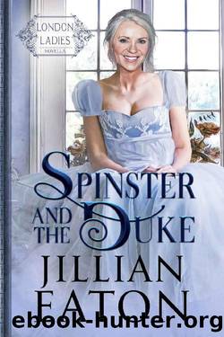 Spinster and the Duke (London Ladies Book 2) by Jillian Eaton