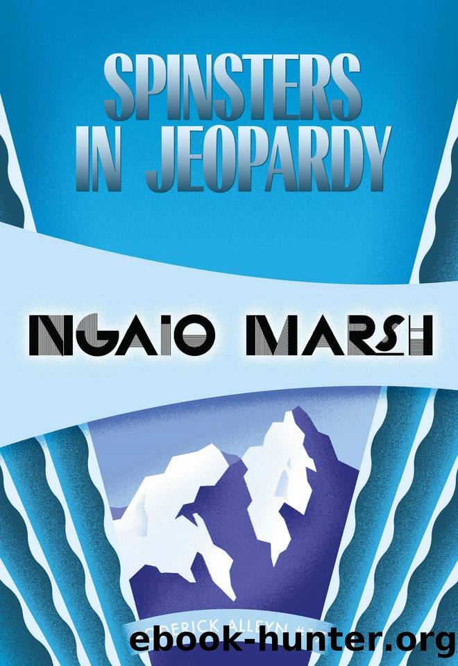 Spinsters in Jeopardy: Inspector Roderick Alleyn #17 by Marsh Ngaio