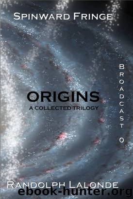 Spinward Fringe Broadcast 0: Origins by Randolph Lalonde