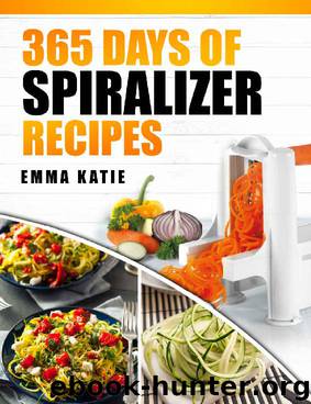 Spiralizer: 365 Days of Spiralizer Recipes (Spiralizer Cookbook, Spiralize, Skinny Diet, Cooking, Vegan, Salads, Pasta, Noodle, Instant Pot, Low Carb, ... Clean Eating, Weight Loss, Healthy Eating) by Emma Katie