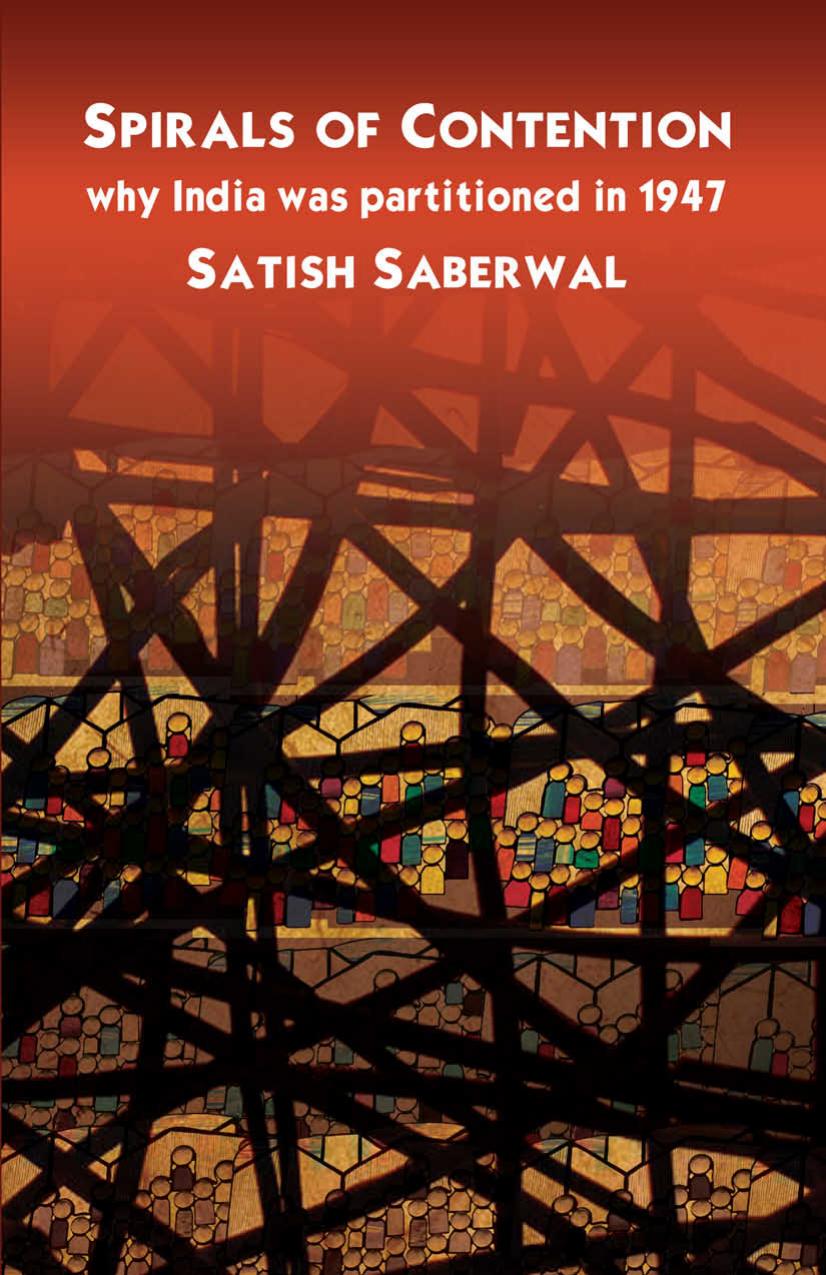 Spirals of Contention: Why India was Partitioned in 1947 by Satish Saberwal