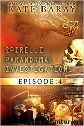 Spirelli Paranormal Investigations 04 by Kate Baray