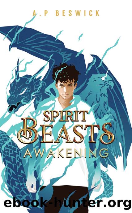 Spirit Beasts Awakening: The first, action-packed book in this YA, Urban Fantasy Saga. by A.P Beswick
