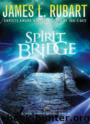 Spirit Bridge (A Well Spring Novel) by James L. Rubart
