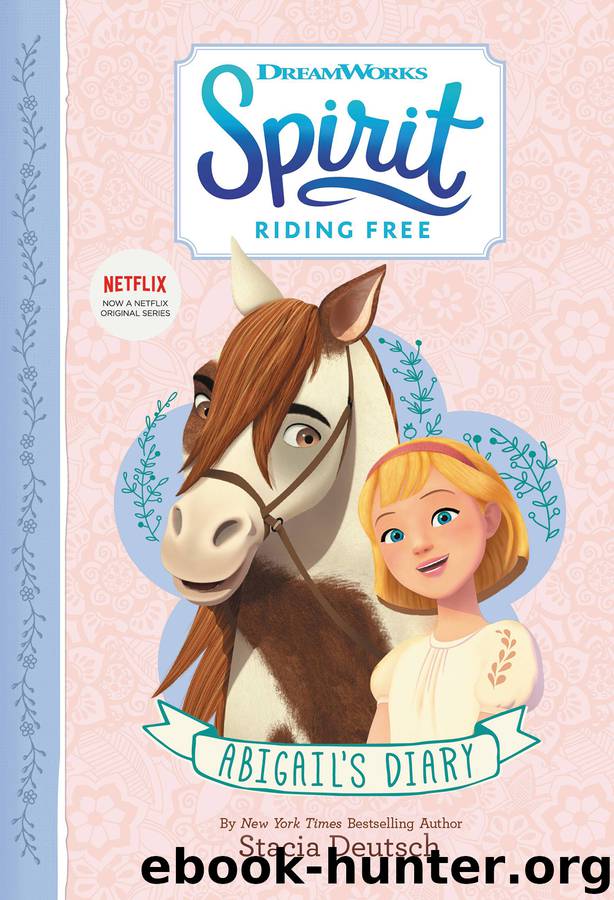 Spirit Riding Free: Abigail's Diary by Stacia Deutsch
