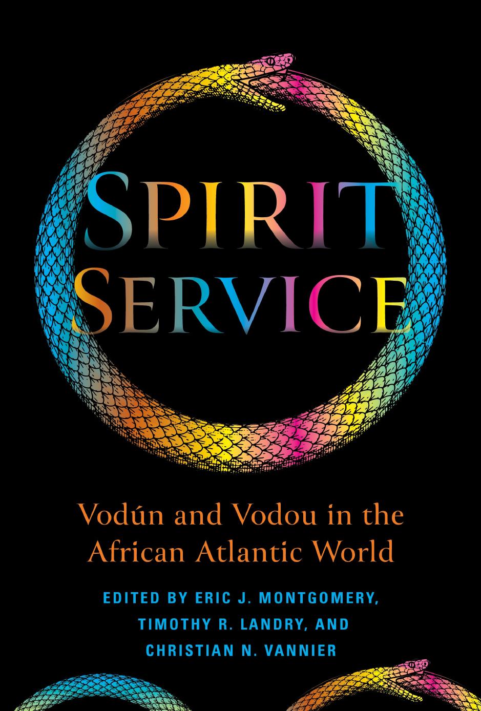 Spirit Service: VodÃºn and Vodou in the African Atlantic World by Eric James Montgomery (editor) Timothy R. Landry (editor) Christian N. Vannier (editor)