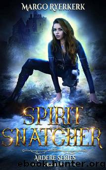 Spirit Snatcher: A YA Urban Fantasy Novel: The Ardere Series Book 3 by Margo Ryerkerk