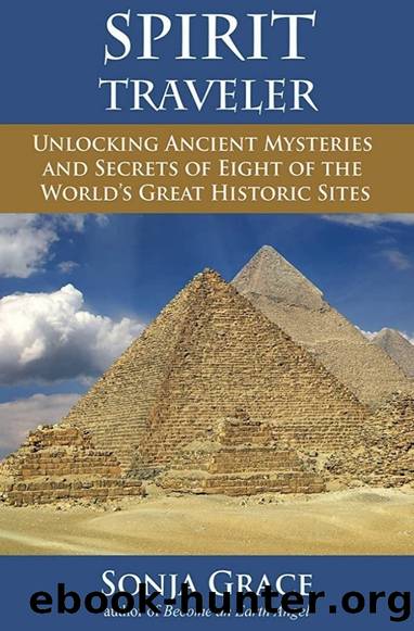 Spirit Traveler: Unlocking Ancient Mysteries and Secrets of Eight of the World's Great Historic Sites by Sonja Grace