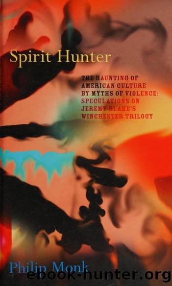 Spirit hunter : the haunting of American culture by myths of violence : speculations on Jeremy Blake's Winchester trilogy by Philip Monk