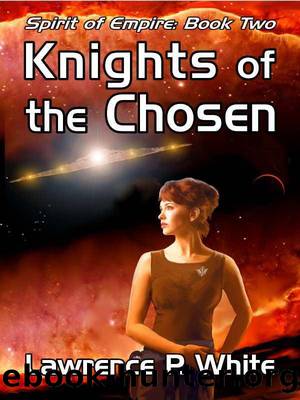 Spirit of Empire 02 Knights of the Chosen by Lawrence P. White