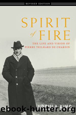 Spirit of Fire: The Life and Vision of Pierre Teilhard De Chardin by King Ursula