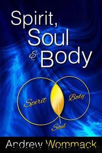 Spirit, Soul & Body by Andrew Wommack