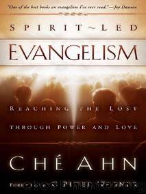 Spirit-Led Evangelism: Reaching the Lost through Love and Power by Ché Ahn