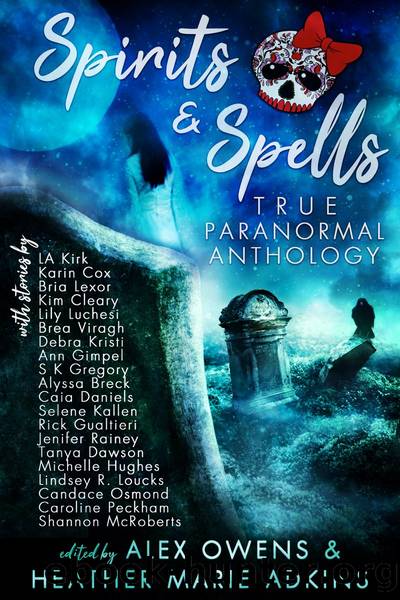 Spirits & Spells True Paranormal Anthology by Heather Marie Adkins & Alex Owens