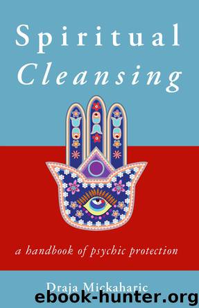 Spiritual Cleansing: A Handbook of Psychic Protection by Draja Mickaharic