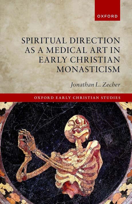 Spiritual Direction as a Medical Art in Early Christian Monasticism by JONATHAN L. ZECHER
