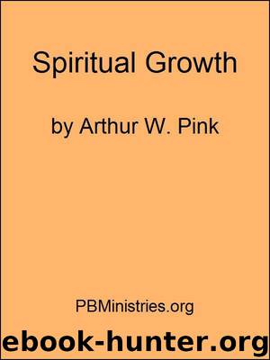 Spiritual Growth by Arthur W. Pink