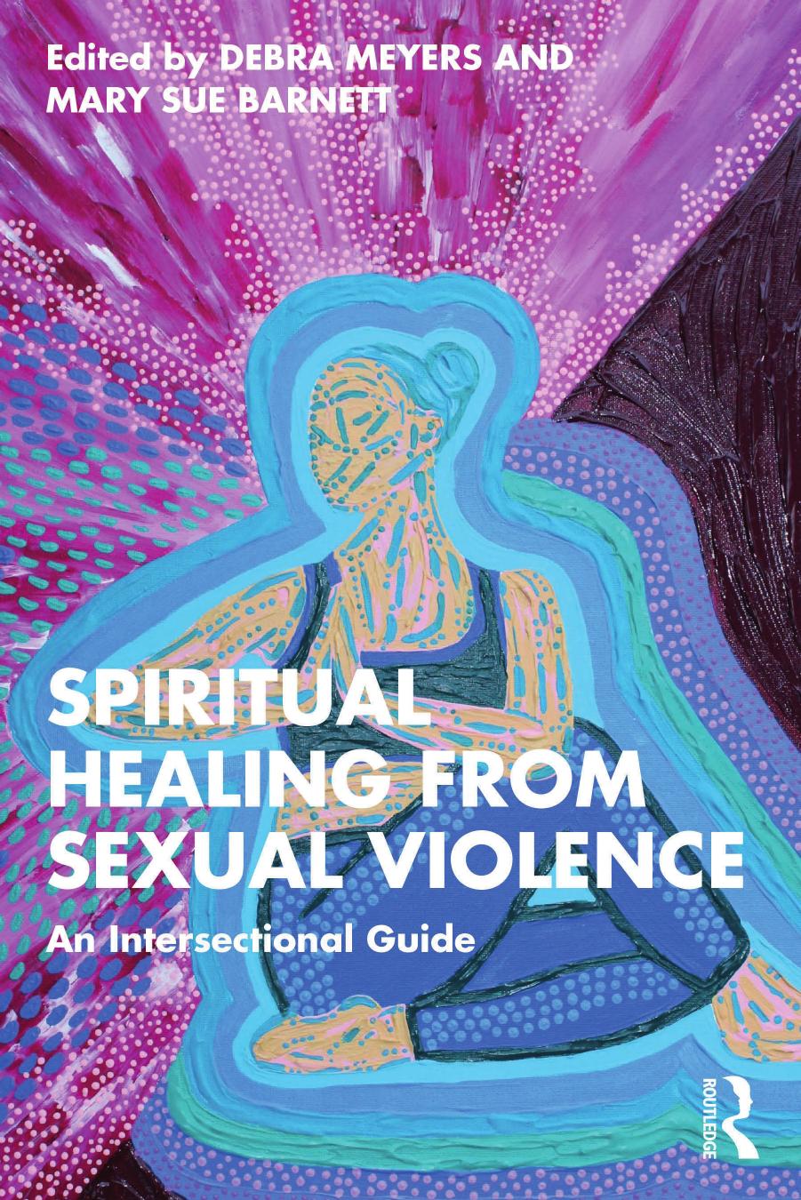 Spiritual Healing from Sexual Violence: An Intersectional Guide by Debra Meyers (editor); Mary Sue Barnett (editor)