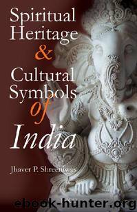 Spiritual Heritage & Cultural Symbols of India by Jhaver P. Shreeniwas