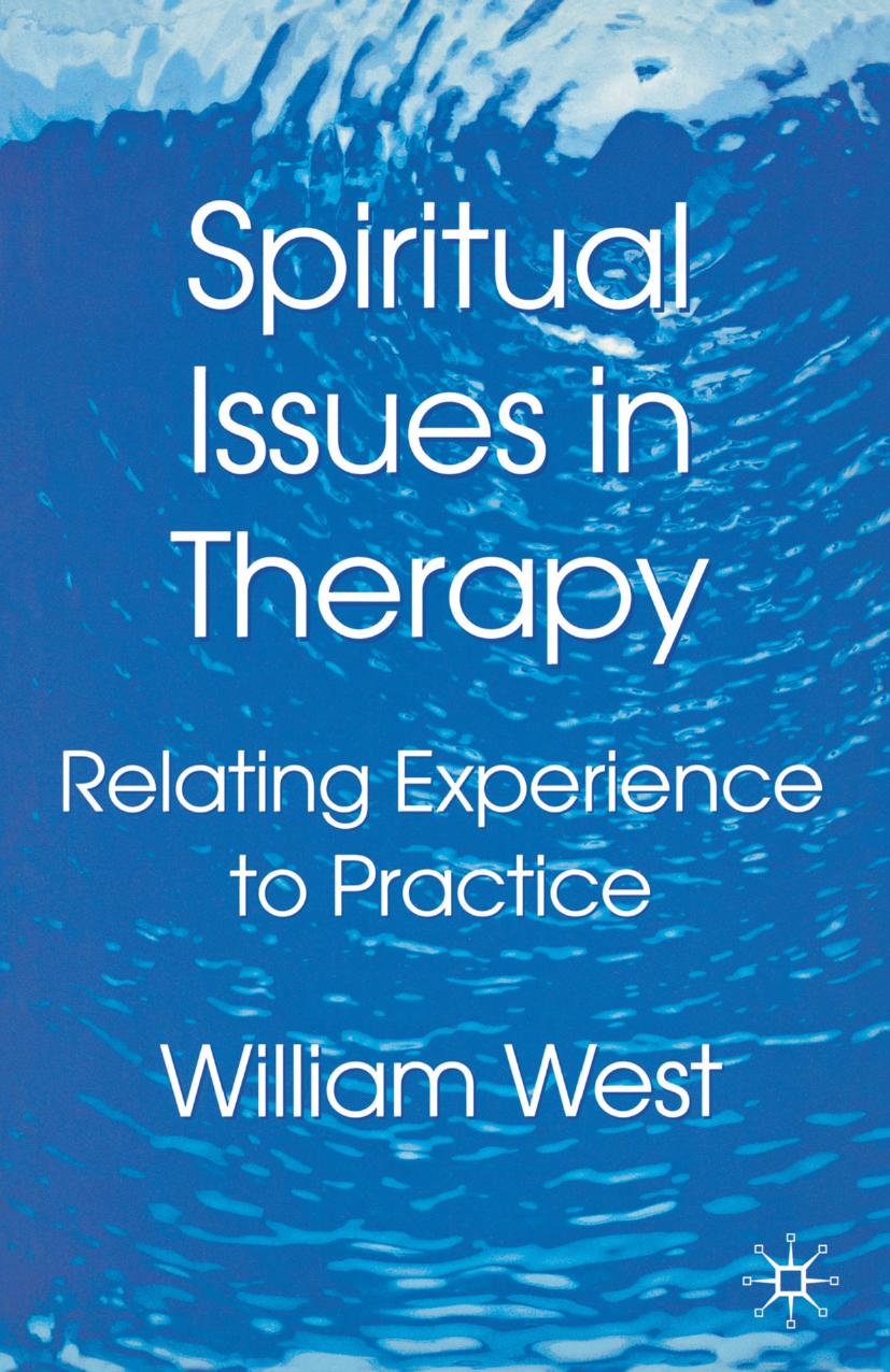 Spiritual Issues in Therapy: Relating Experience to Practice by William West (auth.)