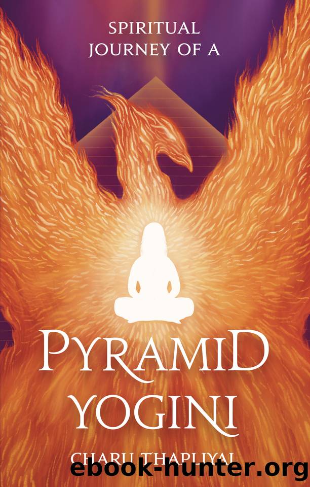 Spiritual Journey of a Pyramid Yogini by Thapliyal Charu