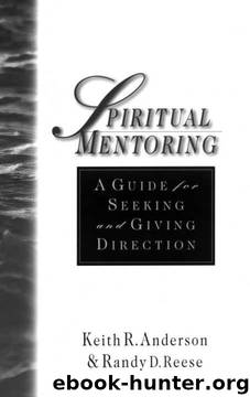 Spiritual Mentoring: A Guide for Seeking and Giving Direction by Keith R. Anderson;Randy D. Reese