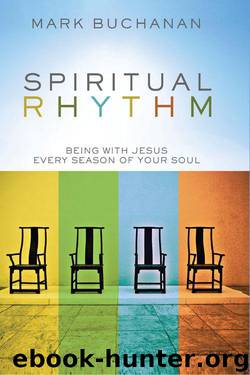 Spiritual Rhythm: Being with Jesus Every Season of Your Soul by Buchanan Mark