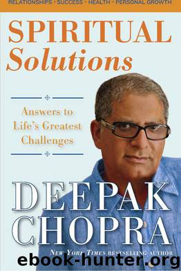 Spiritual Solutions: Answers to Life's Greatest Challenges by Deepak Chopra