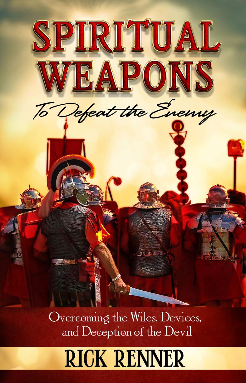 Spiritual Weapons to Defeat the Enemy by Rick Renner