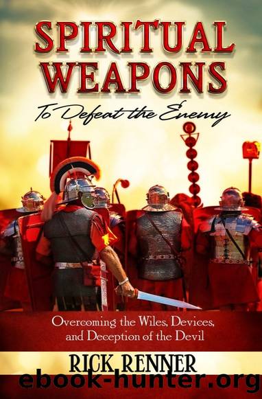 Spiritual Weapons to Defeat the Enemy: Overcoming the Wiles, Devices, and Deceptions of the Devil by Rick Renner