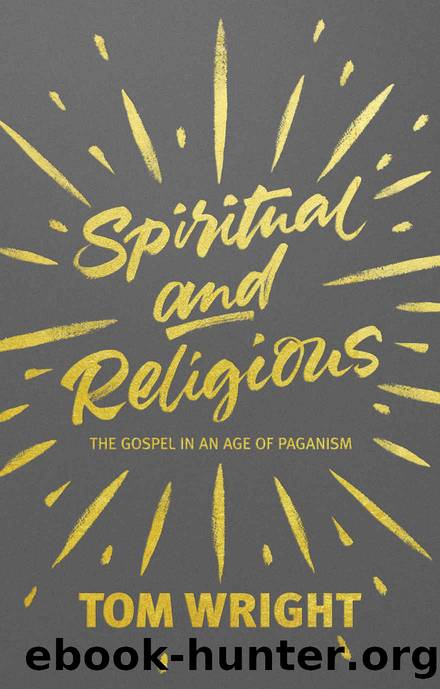 Spiritual and Religious: The Gospel in an Age of Paganism by Tom Wright
