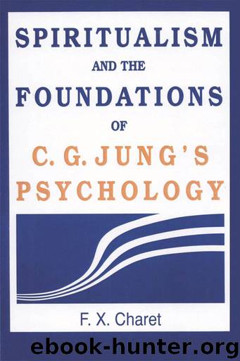 Spiritualism and the Foundations of C. G. Jung's Psychology: by F. X. Charet