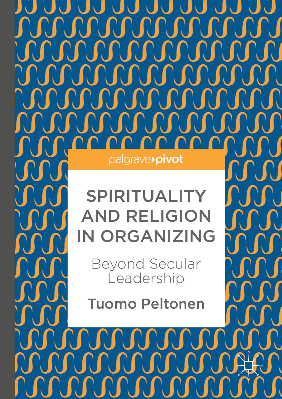 Spirituality and Religion in Organizing: Beyond Secular Leadership by Tuomo Peltonen