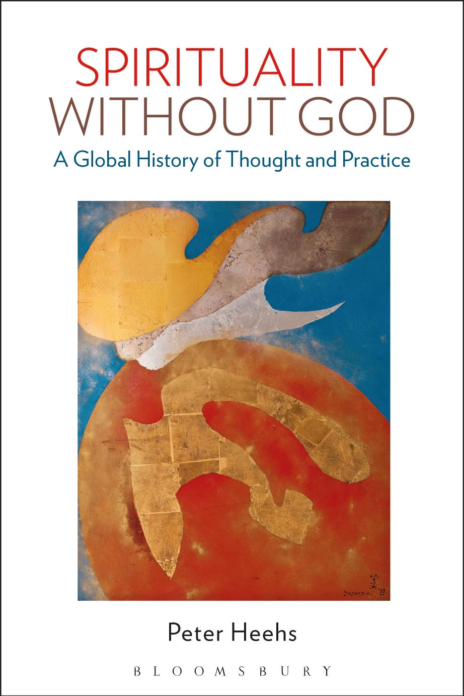 Spirituality without God: A Global History of Thought and Practice by Peter Heehs