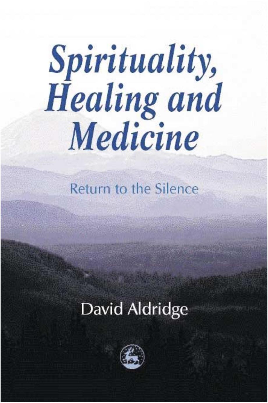 Spirituality, Healing and Medicine: Return to the Silence by David Aldridge