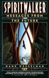 Spiritwalker: Messages from the Future by Hank Wesselman