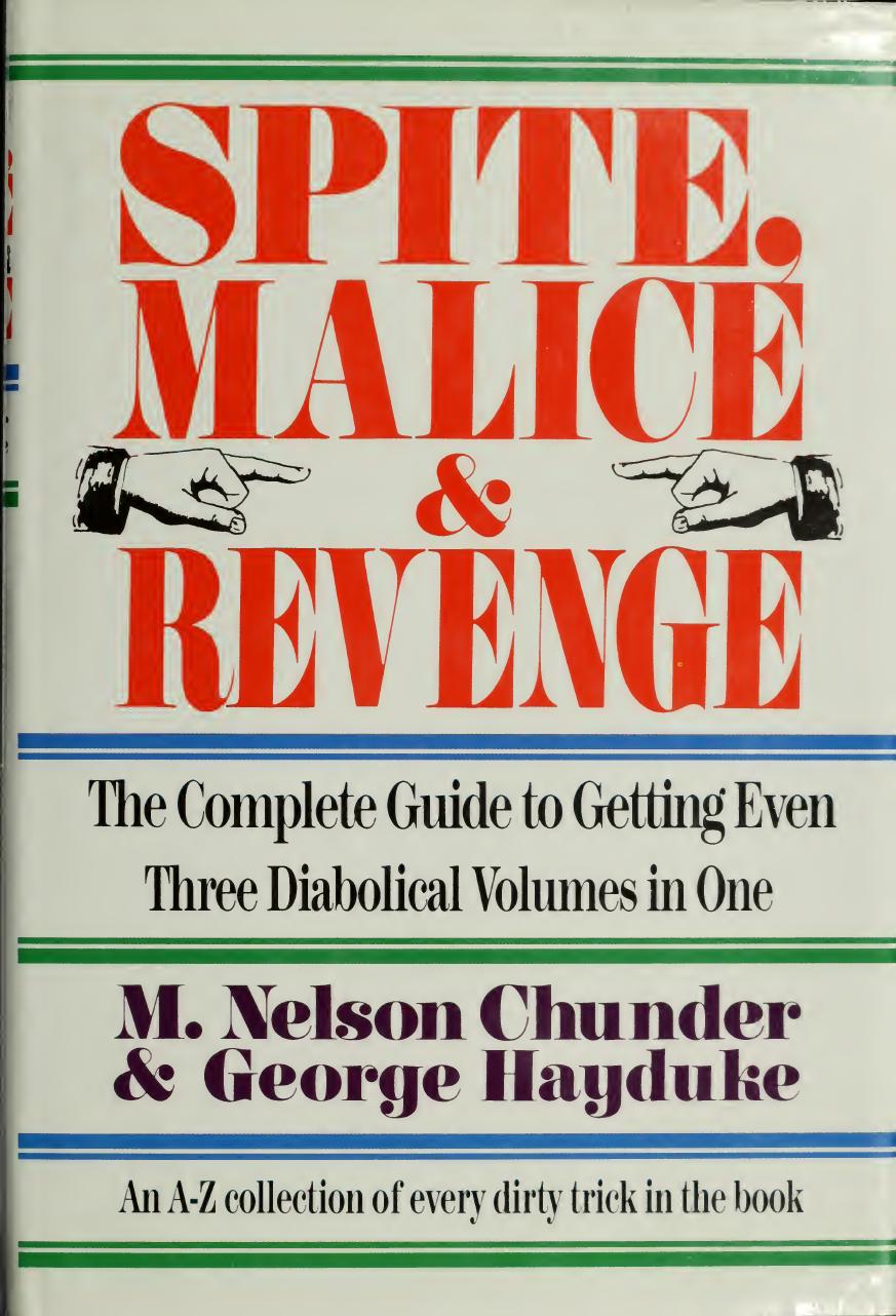 Spite, Malice and Revenge: The Complete Guide to Getting Even - An A-Z Collection of Every Trick in the Book by George Hayduke M. Nelson Chunder