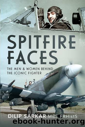 Spitfire Faces: The Men and Women Behind the Iconic Fighter by Dilip Sarkar
