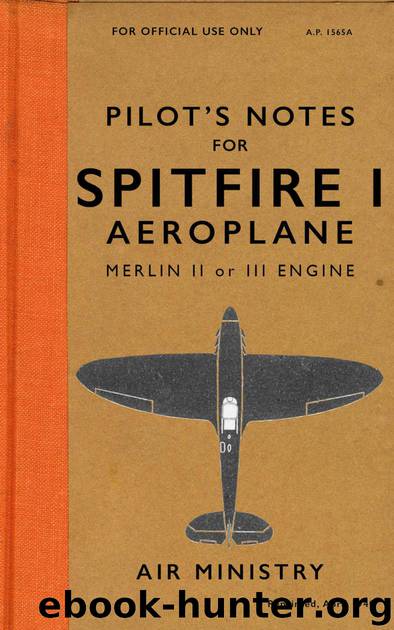 Spitfire I Pilot's Notes: The Spitfire Used in the Battle of Britain in 1940 by Air Ministry