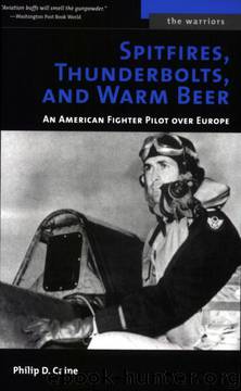 Spitfires, Thunderbolts, and Warm Beer: An American Fighter Pilot Over Europe (The Warriors) by Philip D. Caine