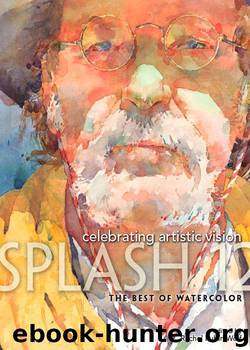 Splash 12 The Best of Watercolor: Celebrating Artistic Vision by Wolf Rachel Rubin
