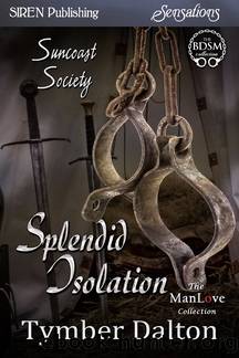 Splendid Isolation [Suncoast Society] (Siren Publishing Sensations ManLove) by Tymber Dalton