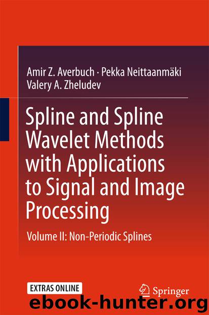 Spline and Spline Wavelet Methods with Applications to Signal and Image Processing by Amir Z. Averbuch Pekka Neittaanmäki & Valery A. Zheludev