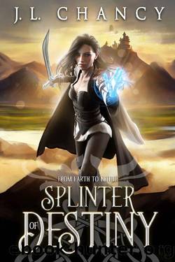 Splinter of Destiny: Book 1 of From Earth to Eritide, a dark mythology, fantasy adventure. by J.L. Chancy