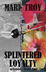 Splintered Loyalty by Mark Troy