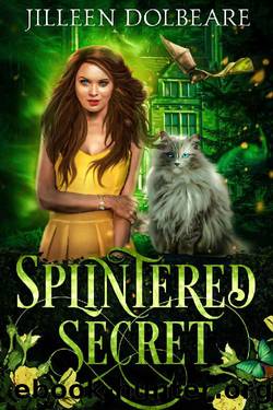 Splintered Secret: A Paranormal Women's Fiction Urban Fantasy Novel (Splintered Magic Book 5) by Jilleen Dolbeare