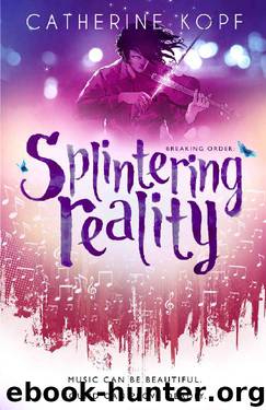 Splintering Reality (Breaking Order Series Book 2) by Catherine Kopf