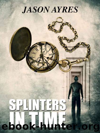 Splinters In Time (The Time Bubble Book 4) by Jason Ayres