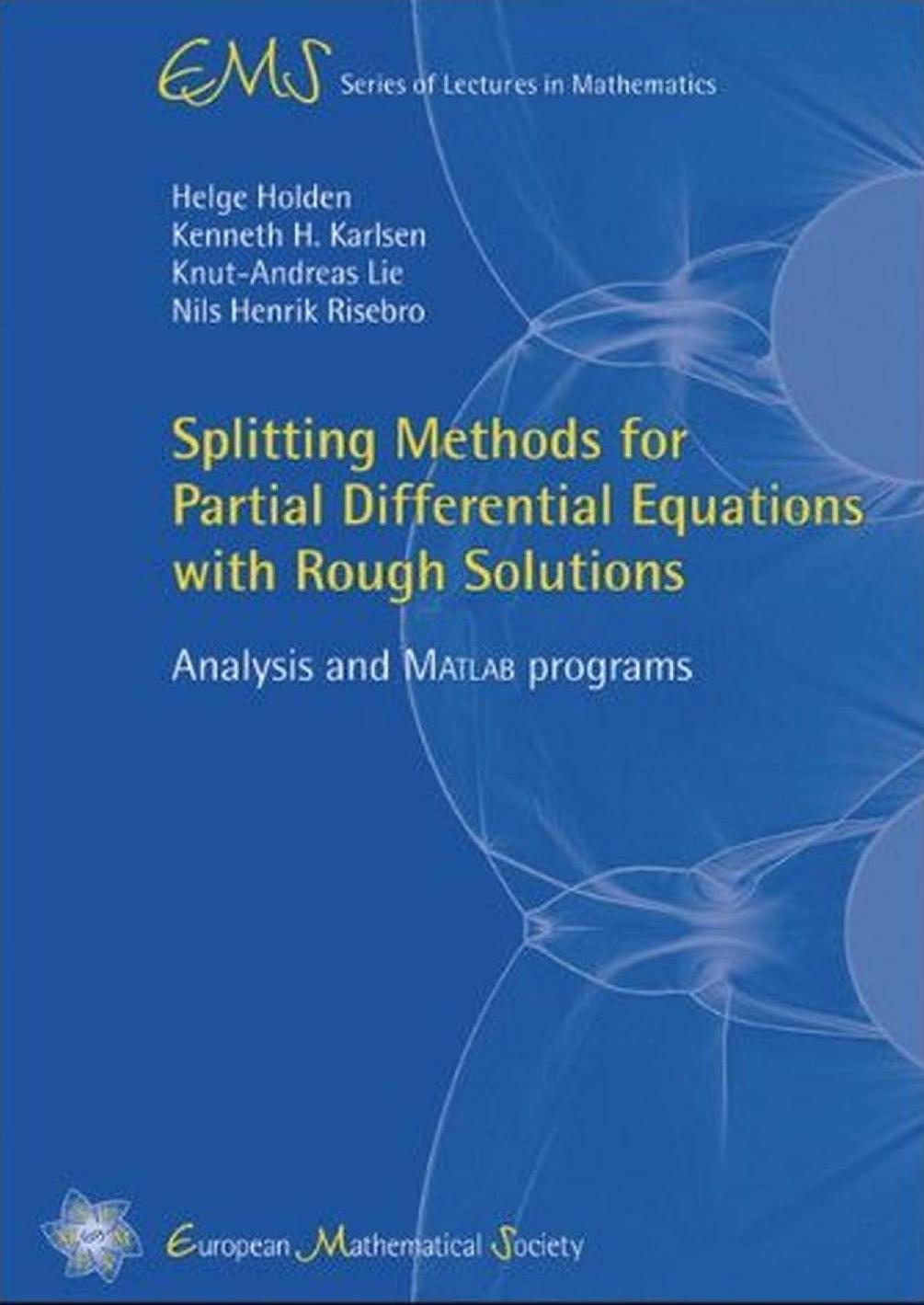 Splitting Methods for Partial Differential Equations With Rough Solutions: Analysis and Matlabr Programs (EMS Series of Lectures in Mathematics) by Helge Holden Kenneth H. Karlsen Knut-andreas Lie Nils Henrik Risebro