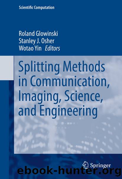 Splitting Methods in Communication, Imaging, Science, and Engineering by Roland Glowinski Stanley J. Osher & Wotao Yin